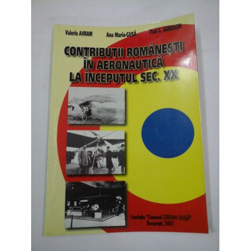 CONTRIBUTII ROMANESTI IN AERONAUTICA LA INCEPUTUL SECOLULUI XX - V. AVRAM, P.G. SANDACHI, A.M. GUSA CONTRIBUTII ROMANESTI IN AERONAUTICA LA INCEPUTUL SECOLULUI XX - V. AVRAM, P.G. SANDACHI, A.M. GUSA